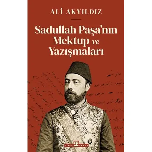 Timaş Tarih Sadullah Paşa’nın Mektup Ve Yazışmaları